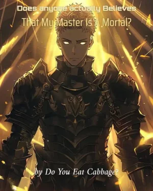 Does Anyone Actually Believes That My Master Is A Mortal? - มีใครเชื่อจริงๆ เหรอว่าอาจารย์ของข้าเป็นแค่มนุษย์ธรรมดา?
