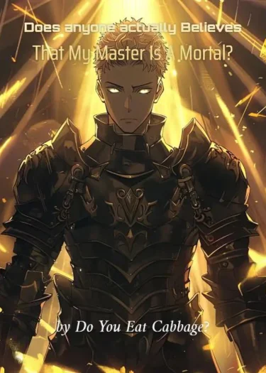 Does Anyone Actually Believes That My Master Is A Mortal? - มีใครเชื่อจริงๆ เหรอว่าอาจารย์ของข้าเป็นแค่มนุษย์ธรรมดา?