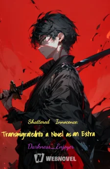 Shattered Innocence: Transmigrated Into a Novel as an Extra - (ชะตากรรมพลิกผัน: เมื่อผมกลายเป็นตัวประกอบในนิยาย)