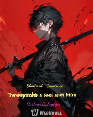 Shattered Innocence: Transmigrated Into a Novel as an Extra - (ชะตากรรมพลิกผัน: เมื่อผมกลายเป็นตัวประกอบในนิยาย)